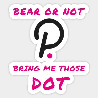 Bear or not bring me those DOT Sticker